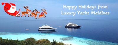 Season’s Greetings and Joyful Voyages Ahead from Luxury Yacht Maldives